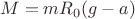 $$M=mR_0(g-a)$$