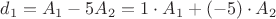 $d_1 = A_1 - 5 A_2 = 1\cdot A_1 +(-5)\cdot A_2$