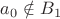 $a_0 \notin B_1$