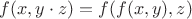 $f(x, y \cdot z) = f(f(x,y),z)$