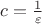 $c=\frac{1}{\varepsilon}$