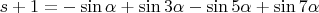 $s+1=-\sin\alpha+\sin3\alpha-\sin5\alpha+\sin7\alpha$