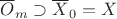 $\overline O_m\supset\overline X_0=X$
