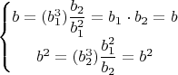 $\left\{ \begin{matrix}
   b=(b_1^3)\dfrac{b_2}{b_1^2}=b_1 \cdot b_2=b  \\
   b^2=(b_2^3)\dfrac{b_1^2}{b_2}=b^2  \\
\end{matrix} \right.$