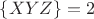$\{XYZ\}=2$