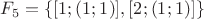 $F_5=\{[1;(1;1)],[2;(1;1)]\}$