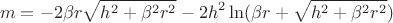 $$m=-2\beta r\sqrt{h^2+\beta^2r^2}-2h^2\ln(\beta r+\sqrt{h^2+\beta^2r^2})$$
