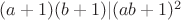 $(a+1)(b+1)|(ab+1)^2$