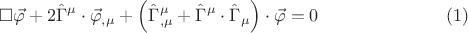 $$\square \vec \varphi  + 2\hat \Gamma ^\mu   \cdot \vec \varphi _{,\mu }  + \left( {\hat \Gamma _{,\mu }^\mu   + \hat \Gamma ^\mu   \cdot \hat \Gamma _\mu  } \right) \cdot \vec \varphi  = 0 \eqno (1)$$