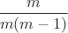 $\dfrac{m}{m(m-1)}$