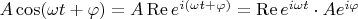 $A\cos(\omega t+\varphi)=A\operatorname{Re}e^{i(\omega t+\varphi)}=\operatorname{Re}e^{i\omega t}\cdot Ae^{i\varphi}$