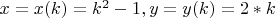$ x=x(k)=k^2-1, y=y(k)=2*k $