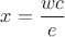 $x=\dfrac{wc}{e}$