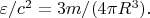 $\varepsilon /c^2 = 3m/(4\pi R^3).\, \, \, $