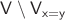 $\mathsf{V}\setminus \mathsf{V_{x=y}}$