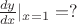 $\frac{dy}{dx}|_{x=1}=?$