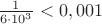 $\frac {1}{6\cdot 10^3}<0,001$