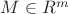 $M \in R^m$