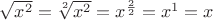 $\sqrt{x^2}=\sqrt[2]{x^2}=x^{\frac22}=x^1=x$
