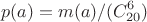 $$p(a) =  m(a) / (C^6_{20})$$
