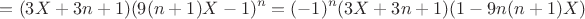 $$=(3X+3n+1)(9(n+1)X-1)^n=(-1)^n(3X+3n+1)(1-9n(n+1)X)$$