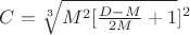 $C= \sqrt[3]{M^2[\frac{D-M}{2M}+1}]^2$