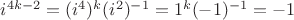 $i^{4k-2}=(i^4)^k(i^2)^{-1}=1^k(-1)^{-1}=-1$
