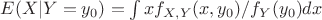 $E(X|Y=y_{0}) = \int xf_{X,Y}(x,y_{0})/f_{Y}(y_{0})dx$