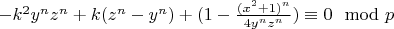 $-k^2 y^n z^n+k (z^n-y^n)+(1-\frac{(x^2+1 )^n}{4 y^n z^n}) \equiv 0 \mod p$