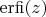 $\operatorname{erfi}(z)$