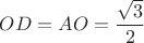 $OD=AO=\dfrac{\sqrt 3}{2}$