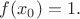 $f(x_0)=1.$