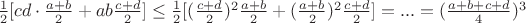 $\frac12[cd\cdot\frac{a+b}2+ab\frac{c+d}2}]\le\frac12[(\frac{c+d}2)^2{\frac{a+b}2}+(\frac{a+b}2)^2{\frac{c+d}2}]=...=(\frac{a+b+c+d}4)^3$