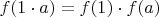 $f(1 \cdot a) = f(1) \cdot f(a)$