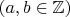 $(a, b \in \mathbb{Z})$