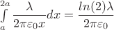 $\int\limits_a^{2a}\dfrac{\lambda}{2\pi\varepsilon_0x}dx = \dfrac{ln(2)\lambda}{2\pi\varepsilon_0}$