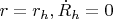 $r=r_h, \dot R_h=0$