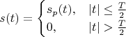 $$s(t)=\begin{cases}
s_p(t),&|t|\leq \frac T 2\\ 0,&|t|>\frac T 2\\ \end{cases} $$