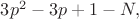 $3p^2-3p+1-N,$ $3p^2-3p+1-N,$