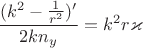 $\dfrac{(k^2-\frac 1{r^2})'}{2k n_y}=k^2r\varkappa$
