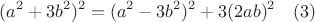 $$(a^2+3b^2)^2=(a^2-3b^2)^2+3(2ab)^2\ \ \ \qquar (3)$$
