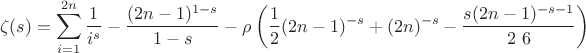 $$
\zeta (s)=\sum _{i=1}^{2 n} \frac{1}{i^s}-\frac{(2 n-1)^{1-s}}{1-s}-\rho \left(\frac{1}{2} (2 n-1)^{-s}+(2 n)^{-s}-\frac{s (2 n-1)^{-s-1}}{2\ 6}\right)
$$