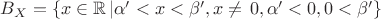 $\[{B_X} = \left\{ {x \in \mathbb{R}\left| {\alpha ' < x < \beta ',x \ne \left. {0,\alpha ' < 0,0 < \beta '} \right\}} \right.} \right.\]$