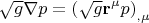 $$\sqrt g \nabla p = \left( {\sqrt g {\mathbf{r}}^\mu  p} \right)_{,\mu } $$