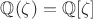 $\mathbb{Q}(\zeta)=\mathbb{Q}[\zeta]$