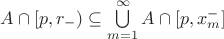 $A \cap [p,r_-) \subseteq \bigcup\limits_{m=1}^{\infty} A \cap [p,x_m^-]$