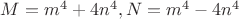 $M=m^4+4n^4, N=m^4-4n^4$