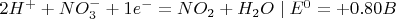 $2H^+ + NO_{3}^{-} + 1e^- = NO_2 + H_2O\mid  E^0=+0.80B$