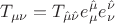 $$
T_{\mu\nu}=T_{\hat{\mu}\hat{\nu}}e^{\hat{\mu}}_{\mu}e^{\hat{\nu}}_{\nu}
$$