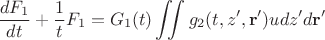 $$\dfrac {dF_1}{dt}+\dfrac 1tF_1=G_1(t)\iint g_2(t,z',\mathbf 
{r'})udz'd\mathbf {r'}$$